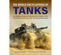 Tanks, The World Encyclopedia of: An illustrated history and directory of tanks, from 1916 to the present day, with more than 650 photographs