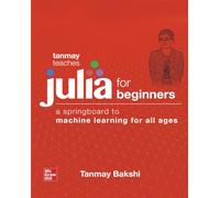 Tanmay Teaches Julia for Beginners: A Springboard to Machine Learning for All Ages (ELECTRONICS)