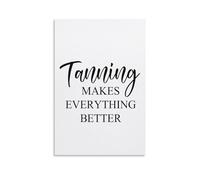 Tanning MAKES EVERYTHING BETTER - Unframed - Wall Art Decoration Quote Home Decor Print for Bathroom Bedroom Poster Plaque Bar Pub Club Cafe 12x18inch(30x45cm)