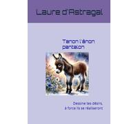 Tanon l'ânon pantalon: Dessine tes désirs, à force ils se réaliseront
