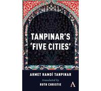 Tanpinar's ‘Five Cities’ (Anthem Cosmopolis Writings)