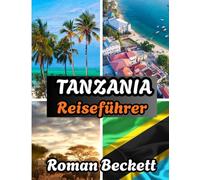 Tansania Reiseführer 2025-2026: Von Lodges bis Safaris: Der ultimative Reiseführer für Tansania