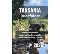 TANSANIA Reiseführer 2026: Entdecken Sie raue Landschaften, farbenfrohe Kultur und exotische Tierwelt
