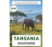 Tansania Reiseführer 2026: Safaris, Strände auf Sansibar, Kilimandscharo, Abenteuer in der Serengeti, lokale Kultur, Essen und Reisetipps