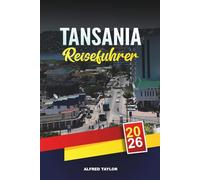 TANSANIA REISEFÜHRER 2026: Serengeti & Ngorongoro Safaris, Kilimandscharo, Sansibar Strände & kulturelle Abenteuer