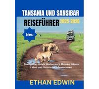 TANSANIA UND SANSIBAR REISEFÜHRER 2025-2026: Die beste Reisezeit, die besten Orte zum Erkunden und alles, was Sie vor Ihrer Abreise wissen müssen
