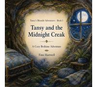 Tansy and the Midnight Creak: A Cozy Bedtime Adventure Tansy's Moonlit Adventures: 1
