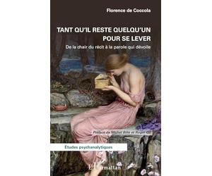 Tant qu’il reste quelqu’un pour se lever: De la chair du récit à la parole qui dévoile (Études Psychanalytiques)