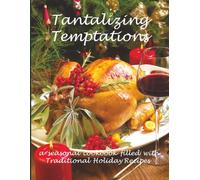 Tantalizing Temptations: a seasonal cookbook filled with favorite holiday recipes