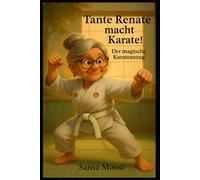 Tante Renate macht Karate!: Der magische Karateanzug