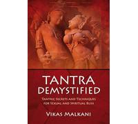 Tantra Demystified: Tantric Secrets and Techniques for Sexual and Spiritual Bliss