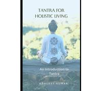 Tantra for Holistic Living: An Introduction to Tantra