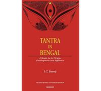 Tantra in Bengal: A Study in Its Origin, Development and Influence (Second Revised & Enlarged Edition)