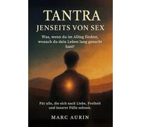 Tantra jenseits von Sex: Was, wenn du im Alltag findest, wonach du dein Leben lang gesucht hast? Für alle, die sich nach Liebe, Freiheit und innerer Fülle sehnen.