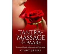 Tantra-Massage für Paare: Der essenzielle Ratgeber für Liebe machen und Partnermassage (German Collection)