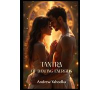 Tantra of Dancing Energies (Tantra of the Eternal Flame: The Alchemy of Sacred Partnership)