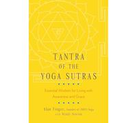 Tantra of the Yoga Sutras : Essential Wisdom for Living with Awareness and Grace