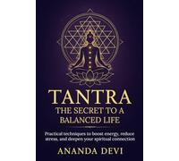 Tantra: The Secret to a Balanced Life: Practical techniques to boost energy, reduce stress, and deepen your spiritual connection