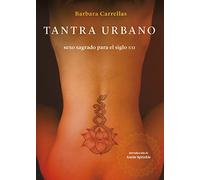 TANTRA URBANO. SEXO SAGRADO PARA EL SIGLO XXI