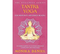 Tantra Yoga for Meditation and Energy Healing: 15 Guided Scripts to Cultivate Stillness, Connection, and Inner Bliss (The Stillness Series)