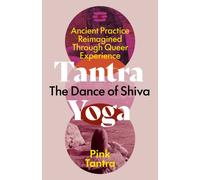 Tantra Yoga: The Dance of Shiva : Ancient Practice Reimagined?Through Queer Experience