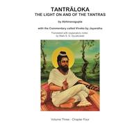 TANTRALOKA THE LIGHT ON AND OF THE TANTRAS - VOLUME THREE: Volume Three - Chapter Four, With the Commentary called Viveka by Jayaratha, Translated with extensive explanatory notes