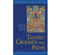 Tantric Grounds and Paths: How to Enter, Progress on and Complete the Vajrayana Path