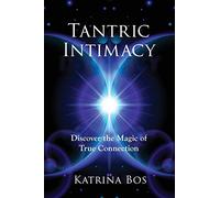 Tantric Intimacy: Discover the Magic of True Connection