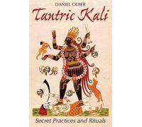 Tantric Kali : Secret Practices and Rituals