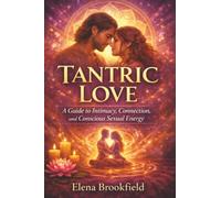 Tantric Love: A Guide to Intimacy, Connection, and Conscious Sexual Energy
