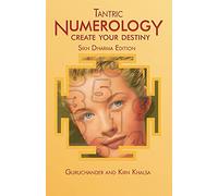 Tantric Numerology: Create Your Destiny: Sikh Dharma Editation