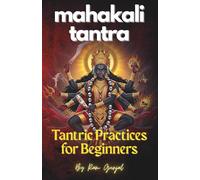 Tantric Practices for Beginners: Mahakali Tantra