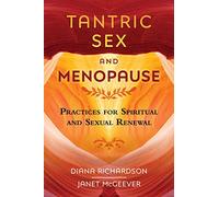 Tantric Sex and Menopause : Practices for Spiritual and Sexual Renewal