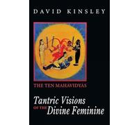 Tantric Visions of the Divine Feminine: The Ten Mahavidyas