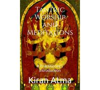 Tantric Worship and Meditations: A Practitioner’s Introduction (The Tantric Path Revealed: Foundations, Practices, and Inner Transformation in Hindu Esoteric Traditions)