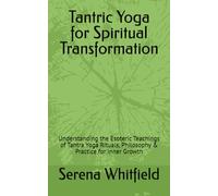 Tantric Yoga for Spiritual Transformation:: Understanding the Esoteric Teachings of Tantra Yoga Rituals, Philosophy & Practice for Inner Growth