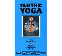 Tantric Yoga: The Royal Path to Raising Kundalini Power: The Royal Path to Enlightenment