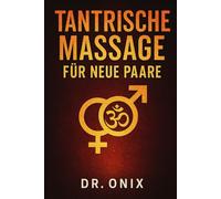 TANTRISCHE MASSAGE FÜR NEUE PAARE: Wie Sie mit einer sinnlichen Massagetechnik in NUR 15 Minuten eine tiefe und intime Verbindung aufbauen können, ... oder unsicher zu fühlen!: 9 (TANTRA De)