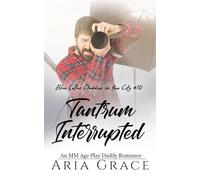 Tantrum Interrupted: An MM Age Play Daddy Romance: 10 (Blue Collar Daddies in the City)