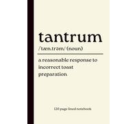 Tantrum Notebook: A Reasonable Response to Incorrect Toast Preparation: Funny 120 Page Lined Dictionary Definition Journal | Humorous Gift for Mums, Dads and Parents of Tiny Humans