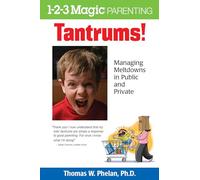 Tantrums!: Managing Meltdowns in Public and Private (1-2-3 Magic Parenting)