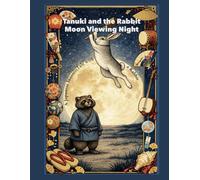 Tanuki and the Rabbit Moon Viewing Night: A Japanese Moonlit Tale with a Rabbit (Tanuki Seasonal Tales)