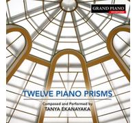 Tanya Ekanayaka - Tanya Ekanayaka: Twelve Piano Prisms