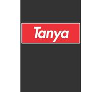 Tanya: Tanya Planner Calendar Notebook Journal, Personal Named Firstname Or Surname For Someone Called Tanya For Christmas Or Birthdays This Makes The Perfect Personolised Custom Name Gift For Tanya