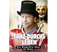 Tanz durchs Leben: Die Biografie über DJ Bobo. Komplett in Farbe