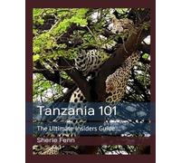 Tanzania 101: The Ultimate Insiders Guide
