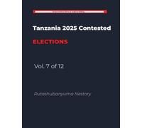 Tanzania 2025 Contested Elections - Vol. 7 of 12