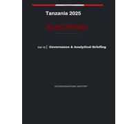 Tanzania 2025 Elections: Governance & Analytical Briefing - Volume 12