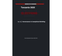 Tanzania 2025 Elections: Governance & Analytical Briefing - Volume 12