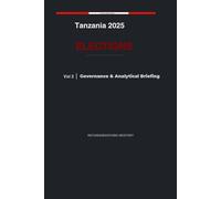 Tanzania 2025 Elections: Governance & Analytical Briefing Volume 2